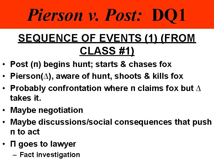 Pierson v. Post: DQ 1 SEQUENCE OF EVENTS (1) (FROM CLASS #1) • Post