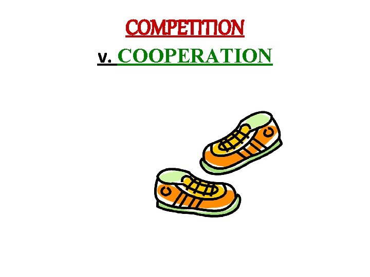 COMPETITION v. COOPERATION 
