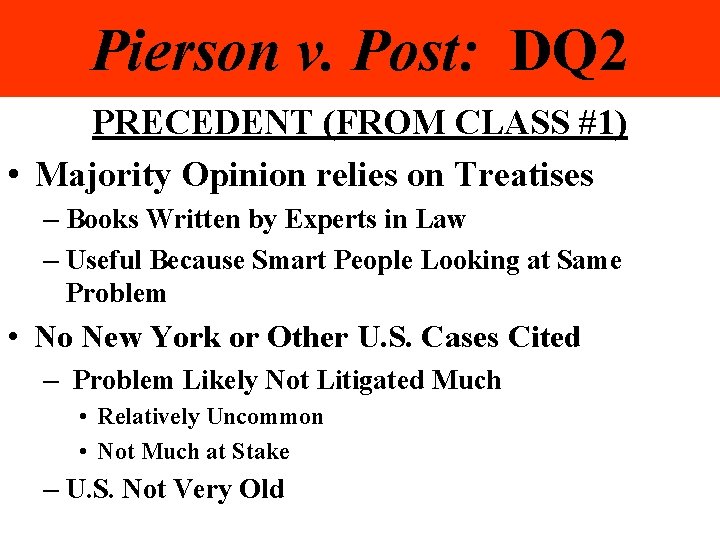 Pierson v. Post: DQ 2 PRECEDENT (FROM CLASS #1) • Majority Opinion relies on