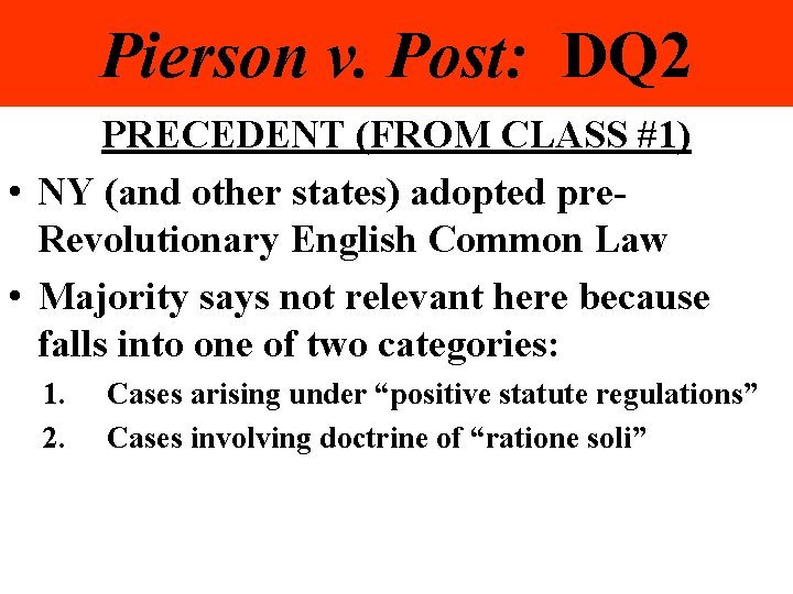 Pierson v. Post: DQ 2 PRECEDENT (FROM CLASS #1) • NY (and other states)