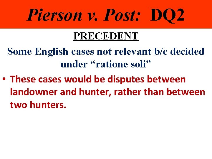 Pierson v. Post: DQ 2 PRECEDENT Some English cases not relevant b/c decided under