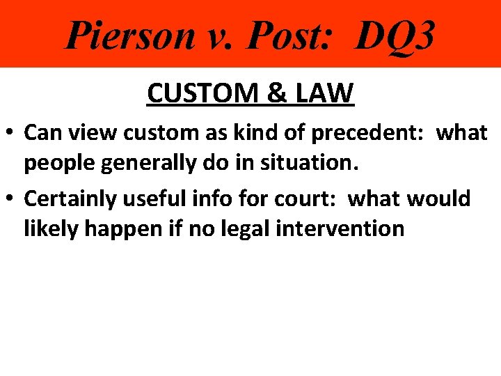 Pierson v. Post: DQ 3 CUSTOM & LAW • Can view custom as kind