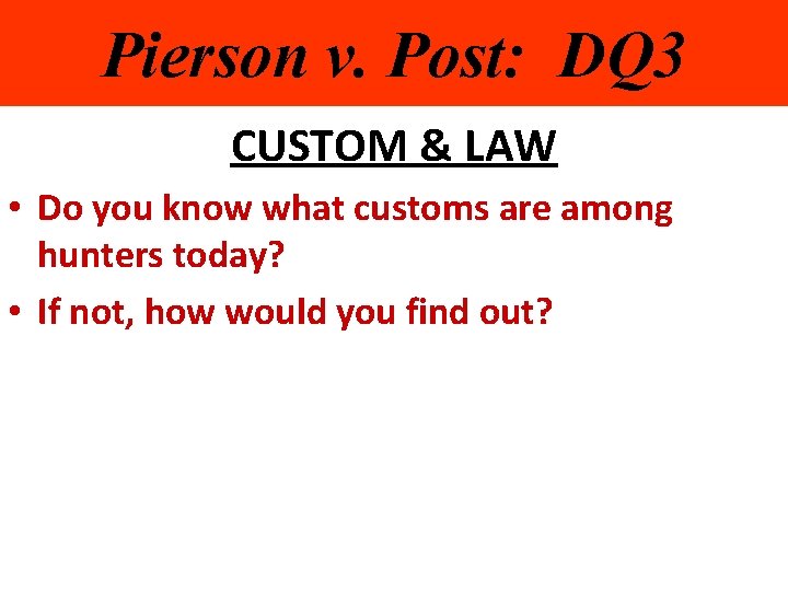 Pierson v. Post: DQ 3 CUSTOM & LAW • Do you know what customs