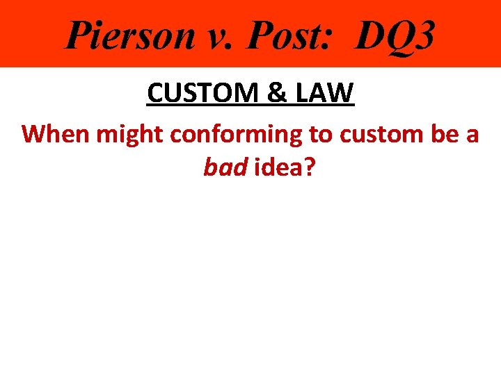 Pierson v. Post: DQ 3 CUSTOM & LAW When might conforming to custom be