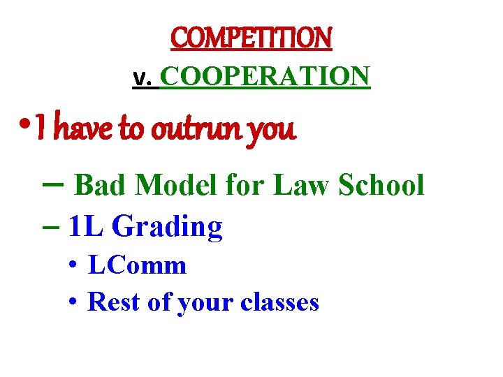 COMPETITION v. COOPERATION • I have to outrun you – Bad Model for Law