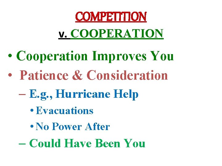 COMPETITION v. COOPERATION • Cooperation Improves You • Patience & Consideration – E. g.