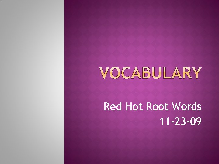 Red Hot Root Words 11 -23 -09 