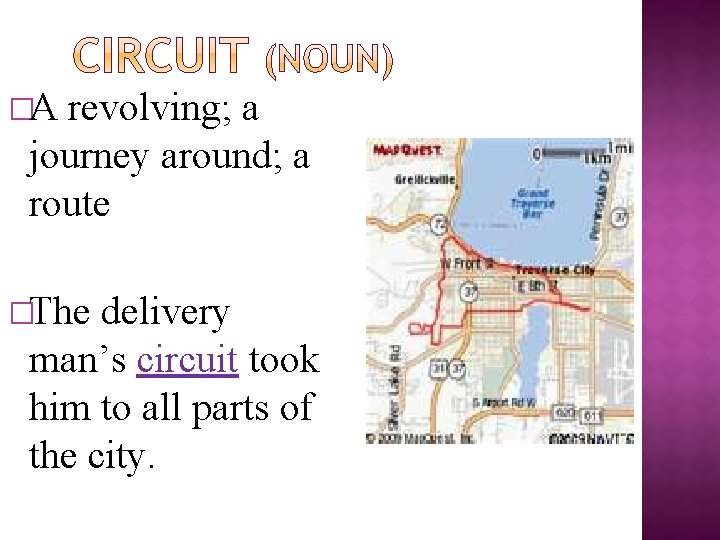 �A revolving; a journey around; a route �The delivery man’s circuit took him to