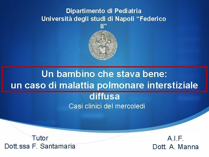 Dipartimento di Pediatria Università degli studi di Napoli “Federico II” Un bambino che stava