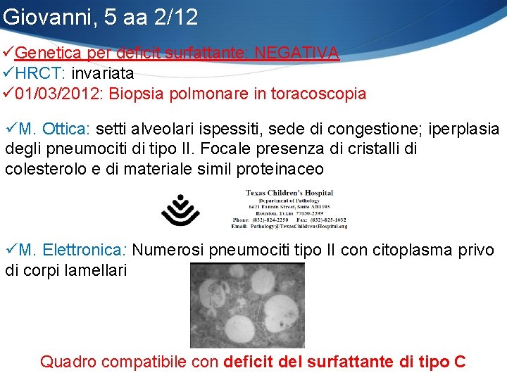 Giovanni, 5 aa 2/12 üGenetica per deficit surfattante: NEGATIVA üHRCT: invariata ü 01/03/2012: Biopsia