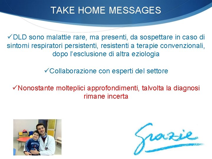 TAKE HOME MESSAGES üDLD sono malattie rare, ma presenti, da sospettare in caso di