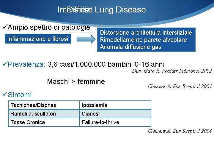 Interstitial Diffuse Lung Disease üAmpio spettro di patologie Infiammazione e fibrosi Distorsione architettura interstiziale