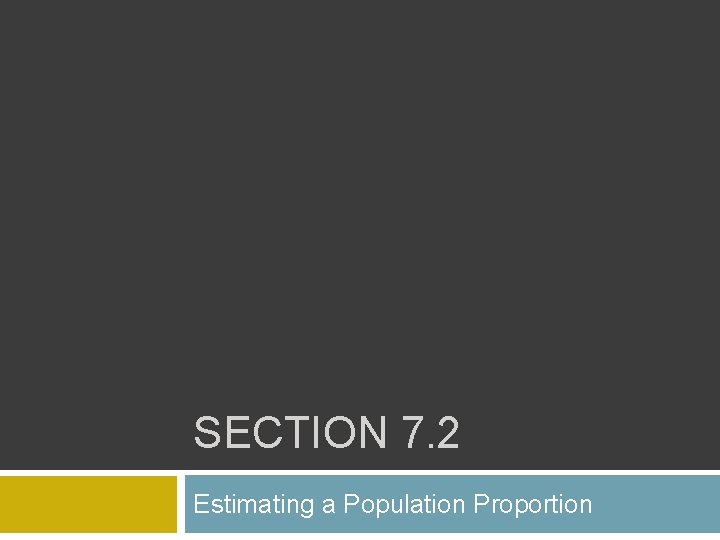 SECTION 7. 2 Estimating a Population Proportion 