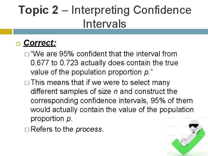 Topic 2 – Interpreting Confidence Intervals Correct: � “We are 95% confident that the