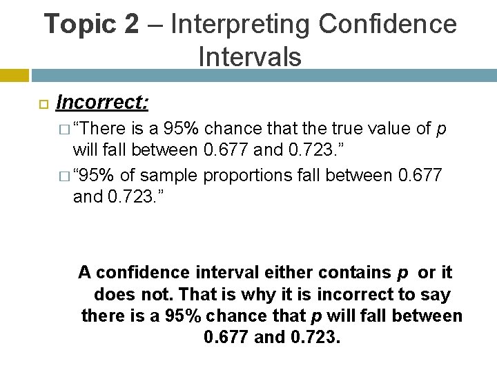 Topic 2 – Interpreting Confidence Intervals Incorrect: � “There is a 95% chance that