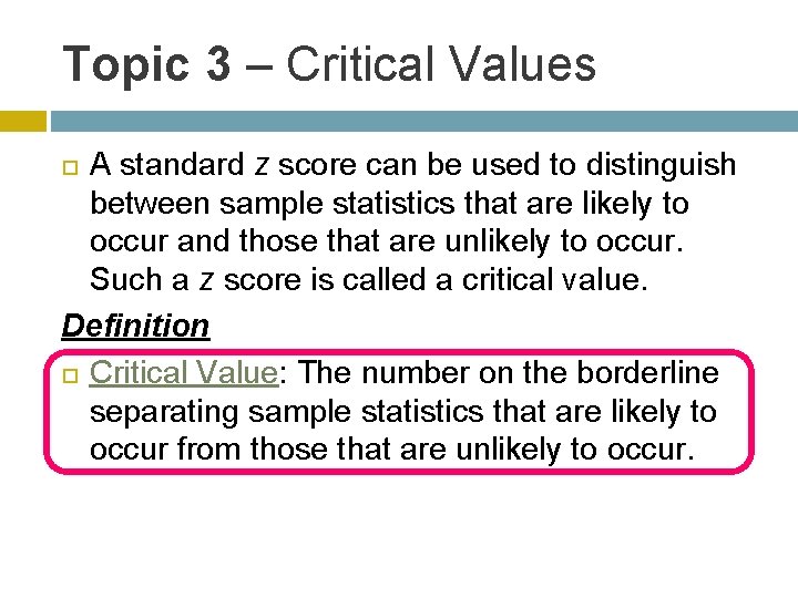 Topic 3 – Critical Values A standard z score can be used to distinguish