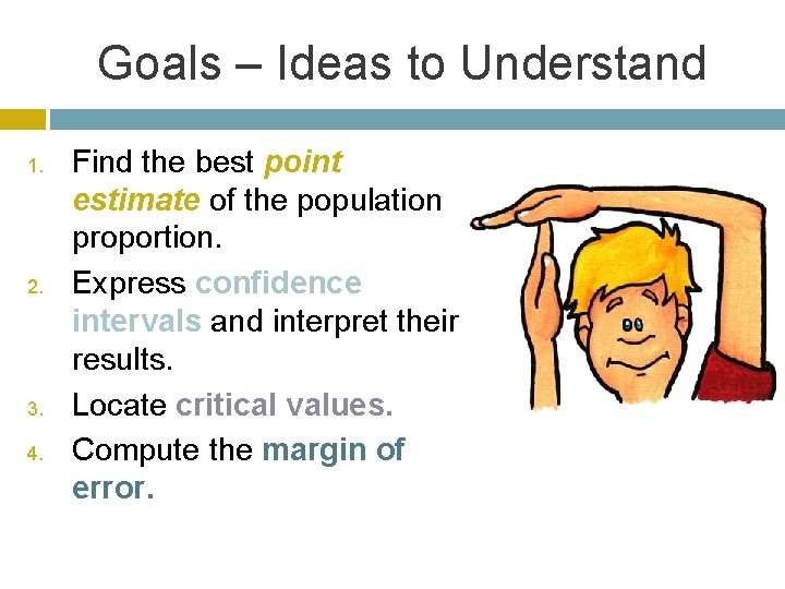 Goals – Ideas to Understand 1. 2. 3. 4. Find the best point estimate