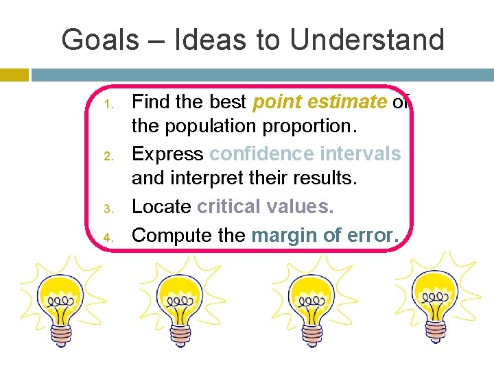 Goals – Ideas to Understand 1. 2. 3. 4. Find the best point estimate