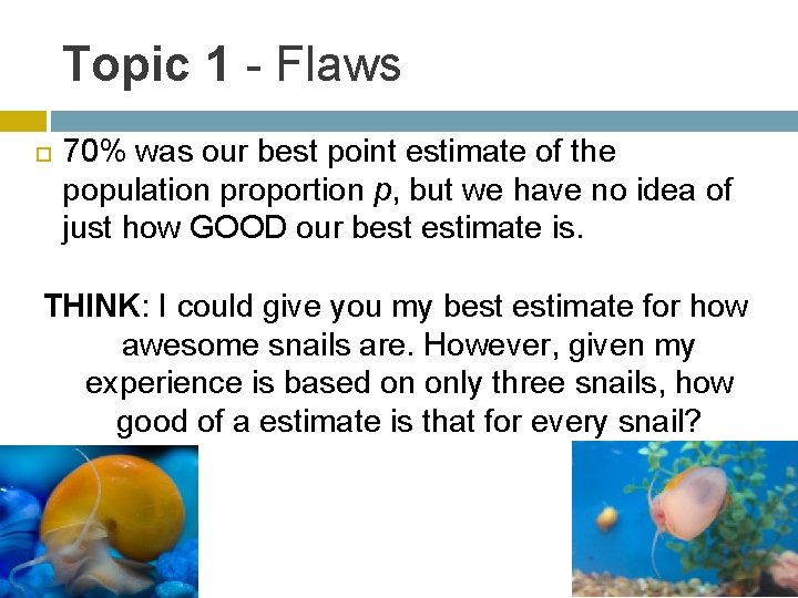 Topic 1 - Flaws 70% was our best point estimate of the population proportion