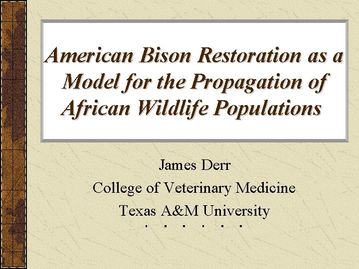 American Bison Restoration as a Model for the Propagation of African Wildlife Populations James
