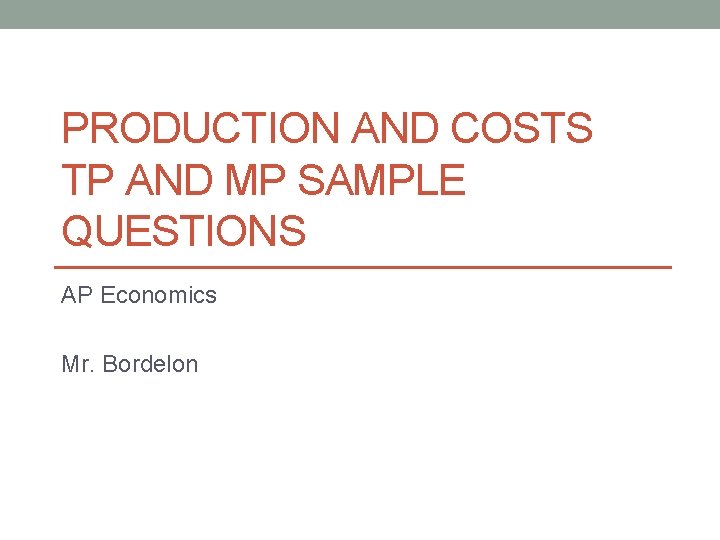PRODUCTION AND COSTS TP AND MP SAMPLE QUESTIONS AP Economics Mr. Bordelon 