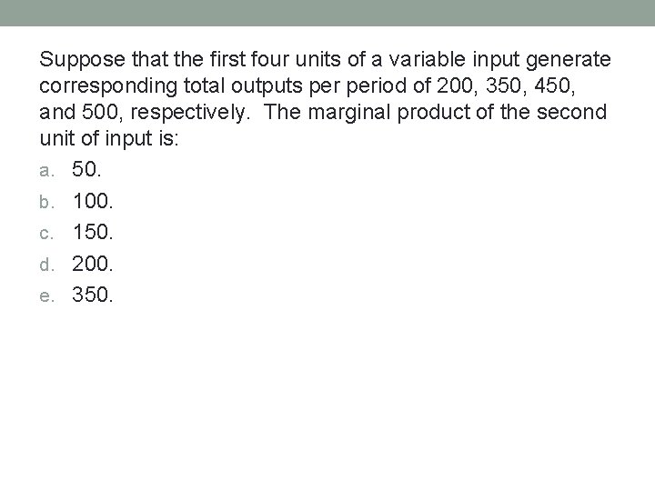 Suppose that the first four units of a variable input generate corresponding total outputs