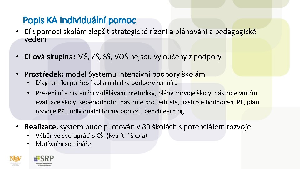 Popis KA Individuální pomoc • Cíl: pomoci školám zlepšit strategické řízení a plánování a