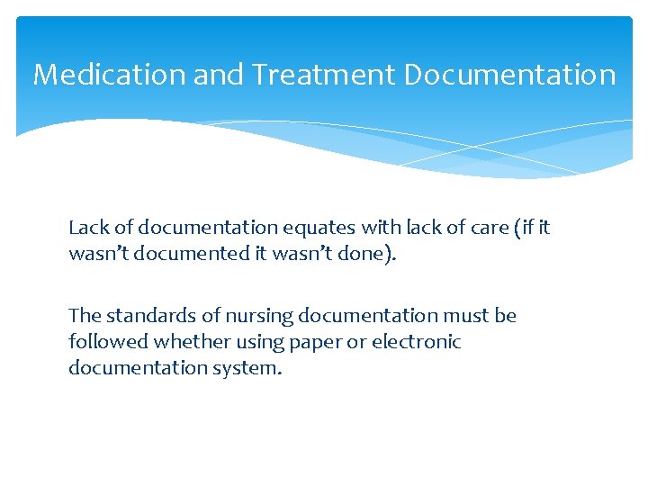 Medication and Treatment Documentation Lack of documentation equates with lack of care (if it Medication and Treatment Documentation Lack of documentation equates with lack of care (if it