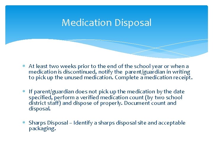 Medication Disposal At least two weeks prior to the end of the school year Medication Disposal At least two weeks prior to the end of the school year