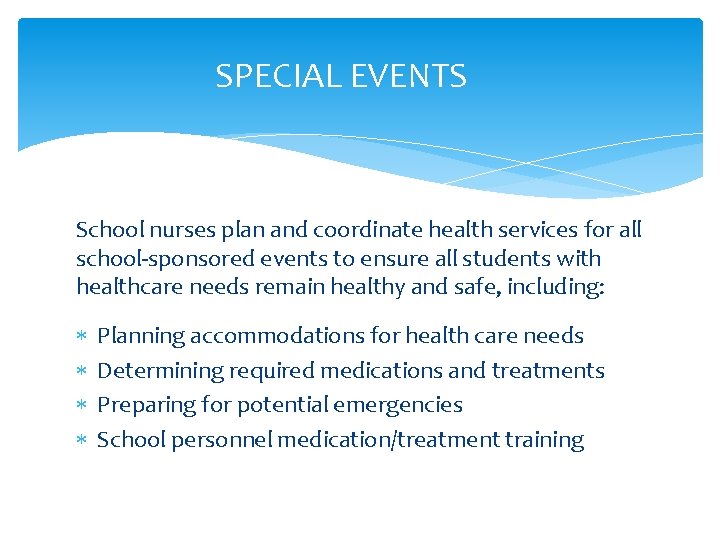 SPECIAL EVENTS School nurses plan and coordinate health services for all school-sponsored events to SPECIAL EVENTS School nurses plan and coordinate health services for all school-sponsored events to