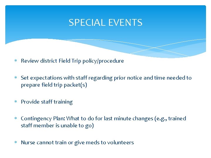 SPECIAL EVENTS Review district Field Trip policy/procedure Set expectations with staff regarding prior notice SPECIAL EVENTS Review district Field Trip policy/procedure Set expectations with staff regarding prior notice