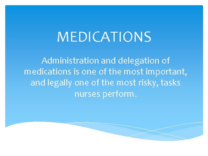 MEDICATIONS Administration and delegation of medications is one of the most important, and legally MEDICATIONS Administration and delegation of medications is one of the most important, and legally