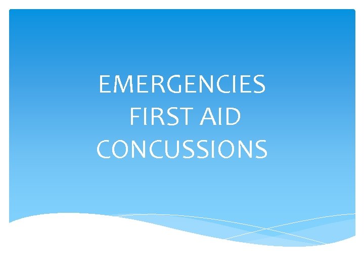 EMERGENCIES FIRST AID CONCUSSIONS EMERGENCIES FIRST AID CONCUSSIONS