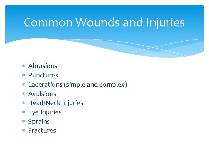 Common Wounds and Injuries Abrasions Punctures Lacerations (simple and complex) Avulsions Head/Neck Injuries Eye Common Wounds and Injuries Abrasions Punctures Lacerations (simple and complex) Avulsions Head/Neck Injuries Eye