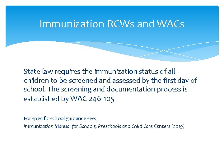 Immunization RCWs and WACs State law requires the immunization status of all children to Immunization RCWs and WACs State law requires the immunization status of all children to