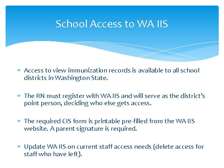 School Access to WA IIS Access to view immunization records is available to all School Access to WA IIS Access to view immunization records is available to all