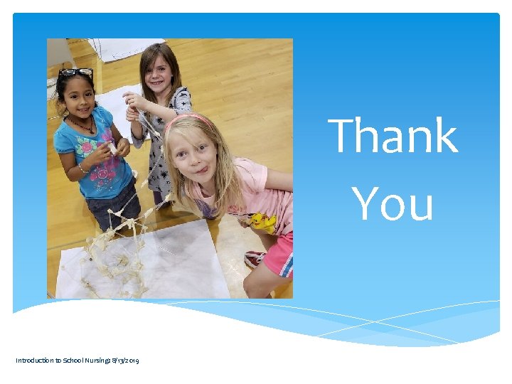 Thank You Introduction to School Nursing: 8/13/2019 Thank You Introduction to School Nursing: 8/13/2019