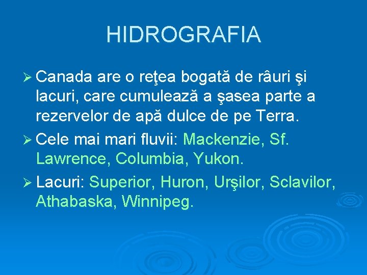 HIDROGRAFIA Ø Canada are o reţea bogată de râuri şi lacuri, care cumulează a