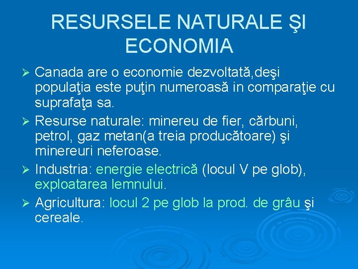 RESURSELE NATURALE ŞI ECONOMIA Canada are o economie dezvoltată, deşi populaţia este puţin numeroasă