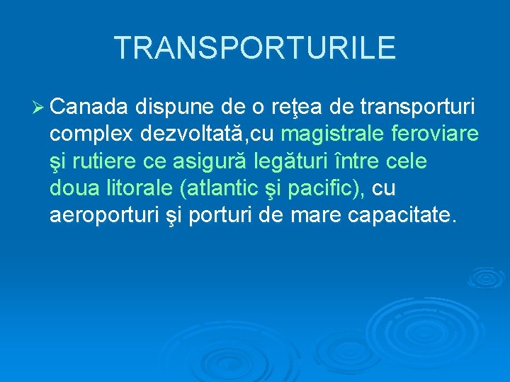 TRANSPORTURILE Ø Canada dispune de o reţea de transporturi complex dezvoltată, cu magistrale feroviare