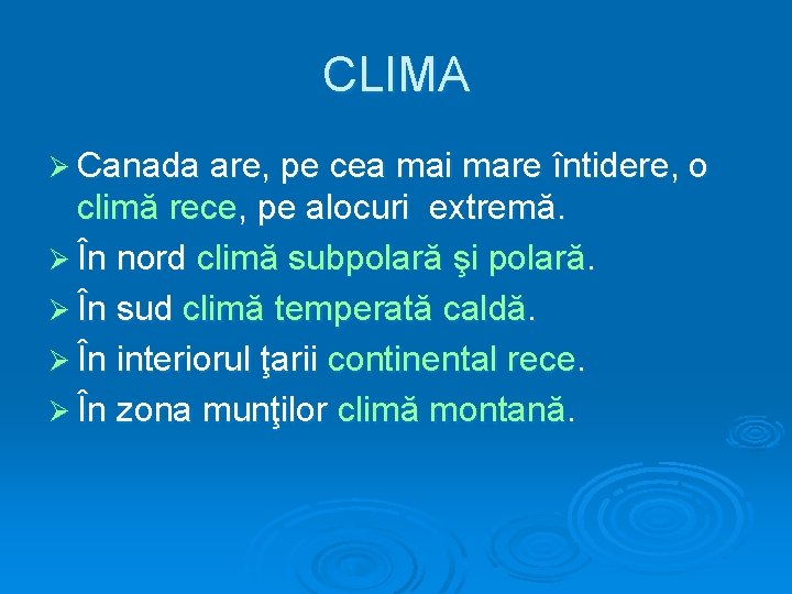 CLIMA Ø Canada are, pe cea mai mare întidere, o climă rece, pe alocuri