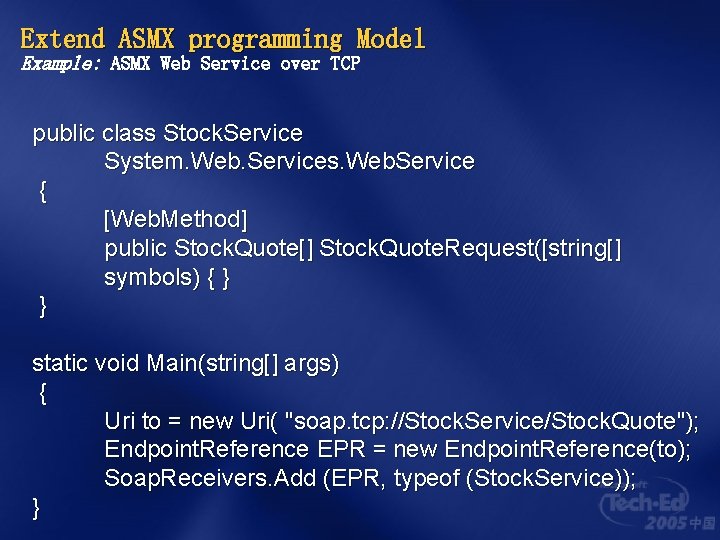 Extend ASMX programming Model Example: ASMX Web Service over TCP public class Stock. Service