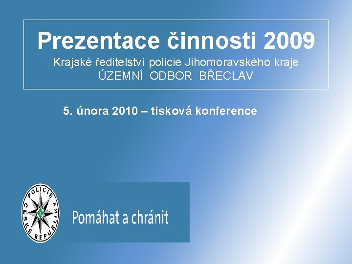 Prezentace činnosti 2009 Krajské ředitelství policie Jihomoravského kraje ÚZEMNÍ ODBOR BŘECLAV 5. února 2010