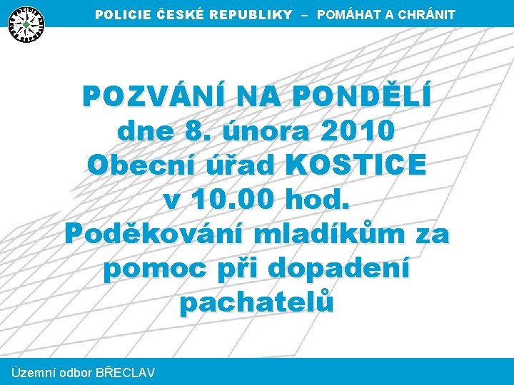 POLICIE ČESKÉ REPUBLIKY – POMÁHAT A CHRÁNIT POZVÁNÍ NA PONDĚLÍ dne 8. února 2010