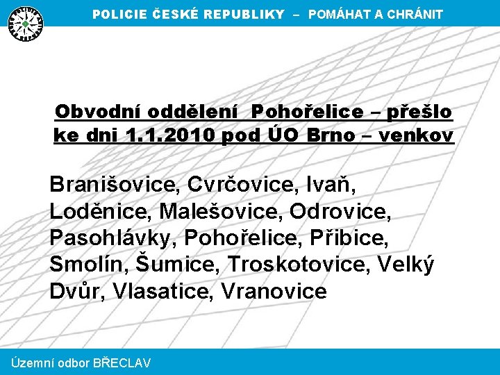 POLICIE ČESKÉ REPUBLIKY – POMÁHAT A CHRÁNIT Obvodní oddělení Pohořelice – přešlo ke dni