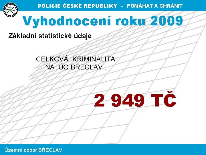 POLICIE ČESKÉ REPUBLIKY – POMÁHAT A CHRÁNIT Vyhodnocení roku 2009 Základní statistické údaje CELKOVÁ