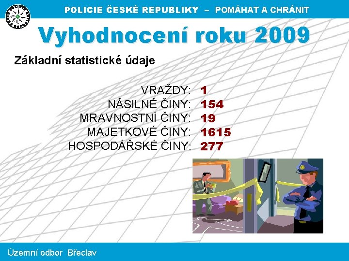 POLICIE ČESKÉ REPUBLIKY – POMÁHAT A CHRÁNIT Vyhodnocení roku 2009 Základní statistické údaje VRAŽDY: