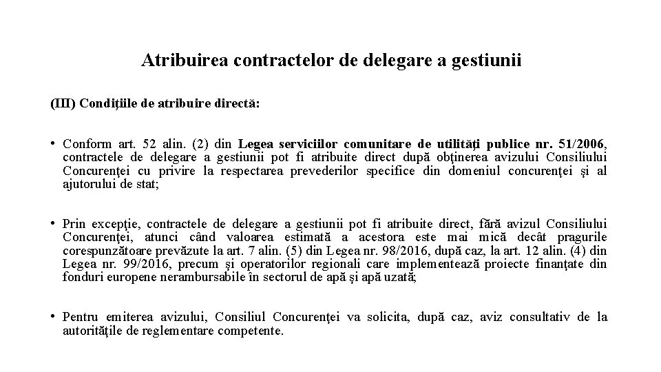 Atribuirea contractelor de delegare a gestiunii (III) Condiţiile de atribuire directă: • Conform art.