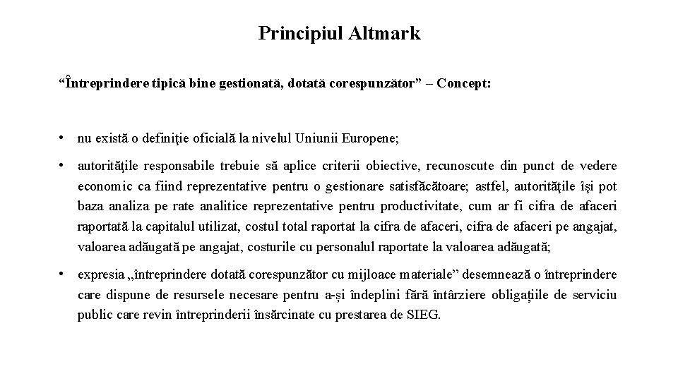 Principiul Altmark “Întreprindere tipică bine gestionată, dotată corespunzător” – Concept: • nu există o