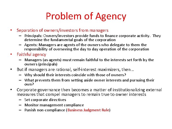 Problem of Agency • Separation of owners/investors from managers – Principals: Owners/investors provide funds